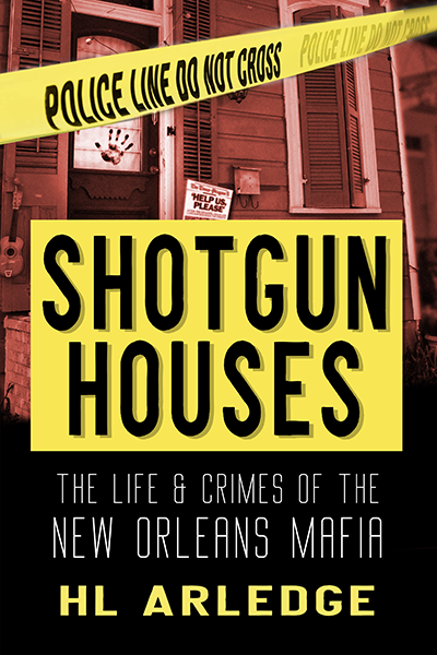 Shotgun Houses: The Life And Crimes Of The New Orleans Mafia • Hl 